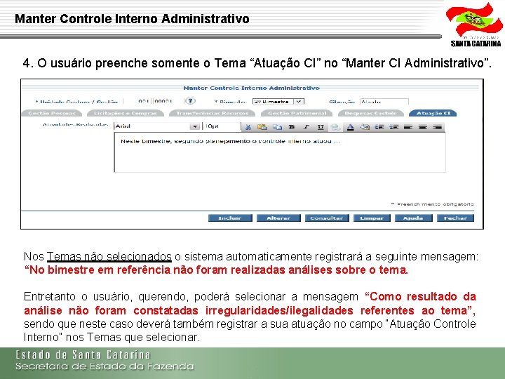 Manter Controle Interno Administrativo 4. O usuário preenche somente o Tema “Atuação CI” no