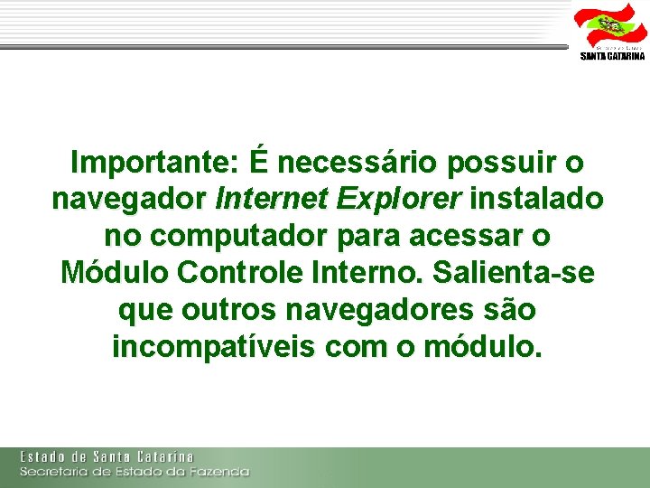 Importante: É necessário possuir o navegador Internet Explorer instalado no computador para acessar o