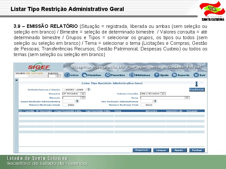 Listar Tipo Restrição Administrativo Geral 3. 9 – EMISSÃO RELATÓRIO (Situação = registrada, liberada