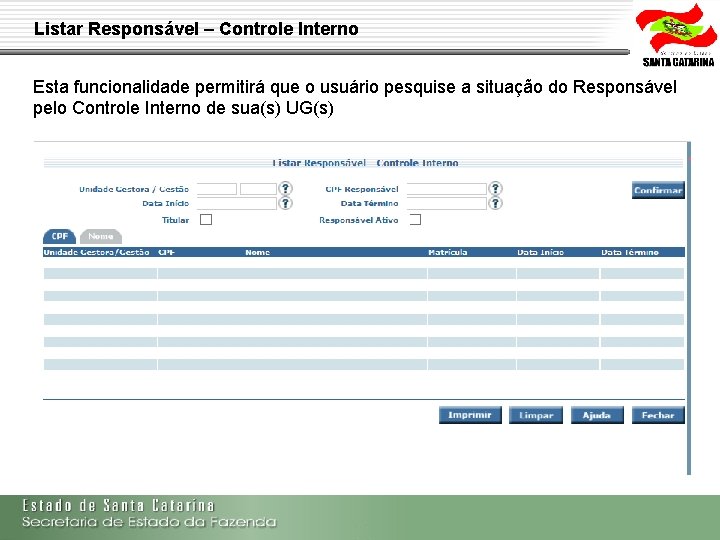 Listar Responsável – Controle Interno Esta funcionalidade permitirá que o usuário pesquise a situação