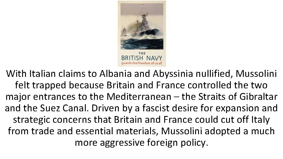 With Italian claims to Albania and Abyssinia nullified, Mussolini felt trapped because Britain and