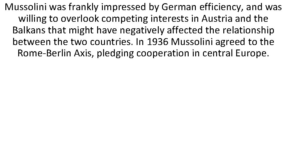 Mussolini was frankly impressed by German efficiency, and was willing to overlook competing interests