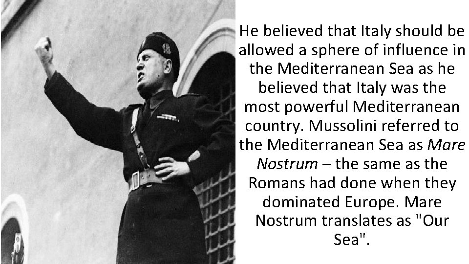 He believed that Italy should be allowed a sphere of influence in the Mediterranean