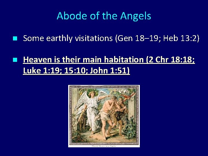 Abode of the Angels n Some earthly visitations (Gen 18– 19; Heb 13: 2)