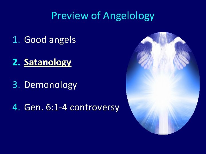 Preview of Angelology 1. Good angels 2. Satanology 3. Demonology 4. Gen. 6: 1