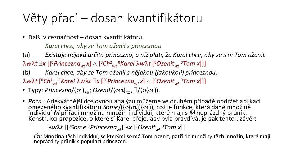 Věty přací – dosah kvantifikátoru • Další víceznačnost – dosah kvantifikátoru. Karel chce, aby