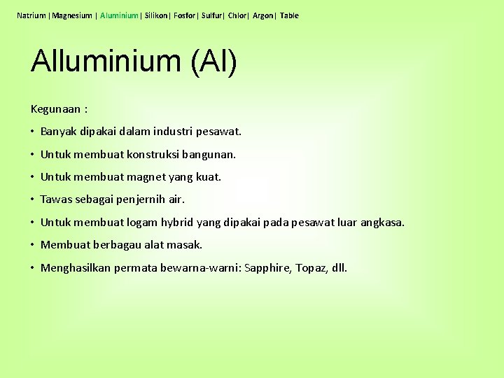 Natrium |Magnesium | Aluminium| Silikon| Fosfor| Sulfur| Chlor| Argon| Table Alluminium (Al) Kegunaan :