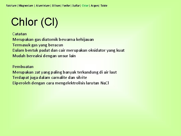 Natrium |Magnesium | Aluminium| Silikon| Fosfor| Sulfur| Chlor| Argon| Table Chlor (Cl) Catatan Merupakan