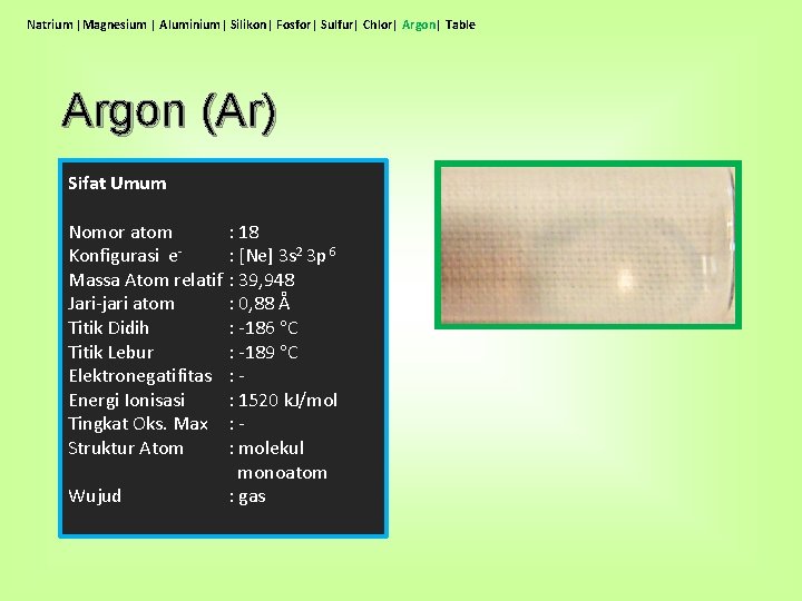 Natrium |Magnesium | Aluminium| Silikon| Fosfor| Sulfur| Chlor| Argon| Table Argon (Ar) Sifat Umum