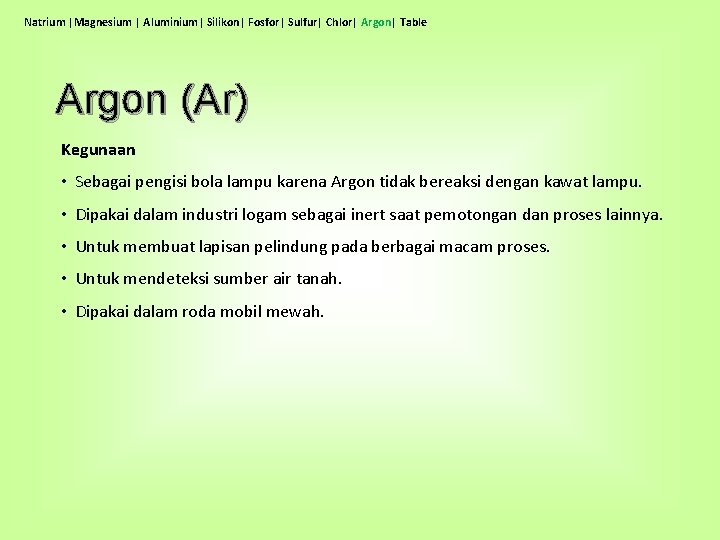 Natrium |Magnesium | Aluminium| Silikon| Fosfor| Sulfur| Chlor| Argon| Table Argon (Ar) Kegunaan •