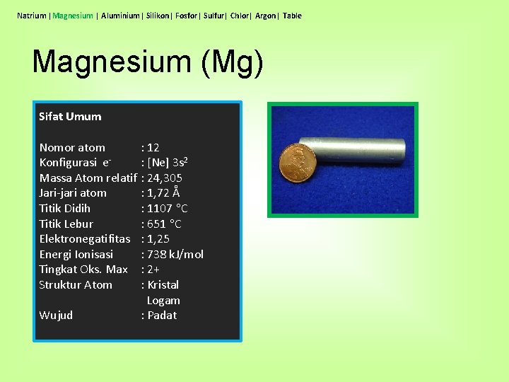 Natrium |Magnesium | Aluminium| Silikon| Fosfor| Sulfur| Chlor| Argon| Table Magnesium (Mg) Sifat Umum