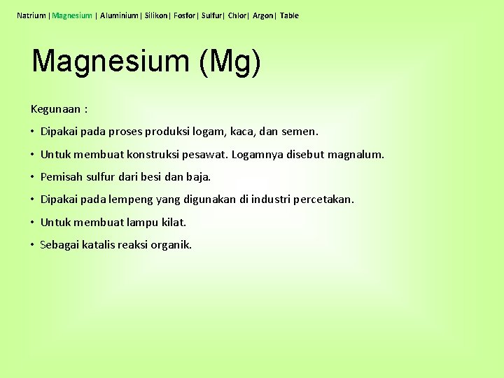 Natrium |Magnesium | Aluminium| Silikon| Fosfor| Sulfur| Chlor| Argon| Table Magnesium (Mg) Kegunaan :