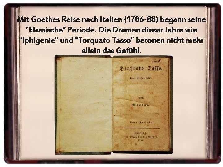 Mit Goethes Reise nach Italien (1786 -88) begann seine "klassische" Periode. Die Dramen dieser