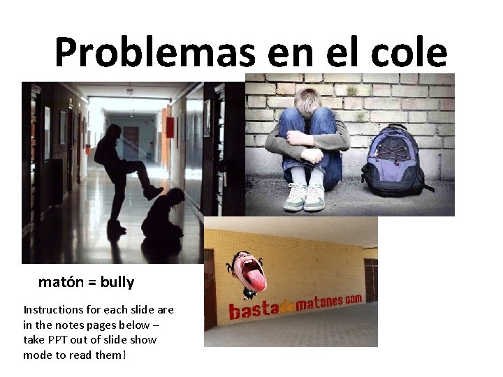 Problemas en el cole matón = bully Instructions for each slide are in the