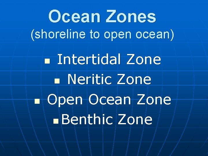 Ocean Zones (shoreline to open ocean) Intertidal Zone n Neritic Zone Open Ocean Zone