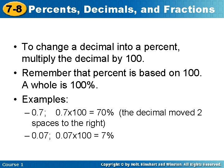 7 -8 Percents, Decimals, and Fractions • To change a decimal into a percent,