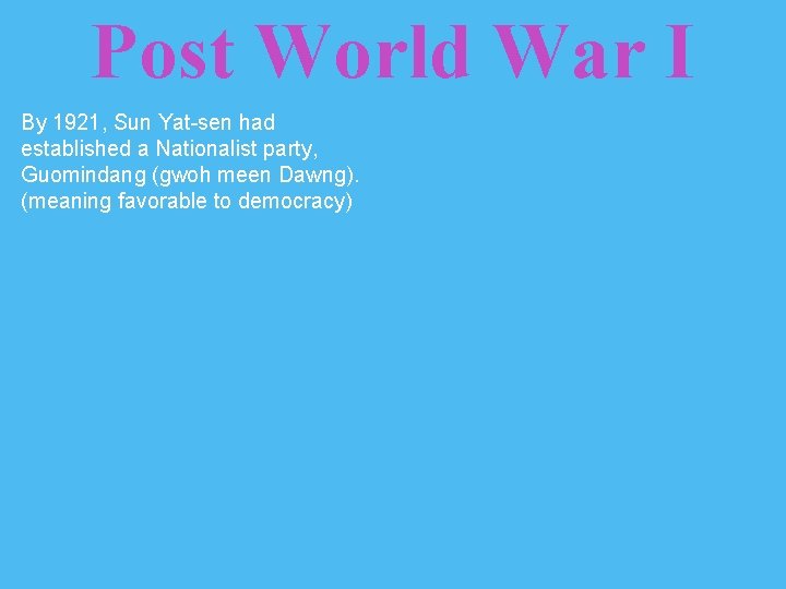 Post World War I By 1921, Sun Yat-sen had established a Nationalist party, Guomindang