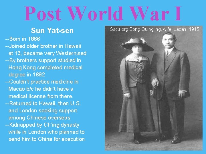 Post World War I Sun Yat-sen --Born in 1866 --Joined older brother in Hawaii