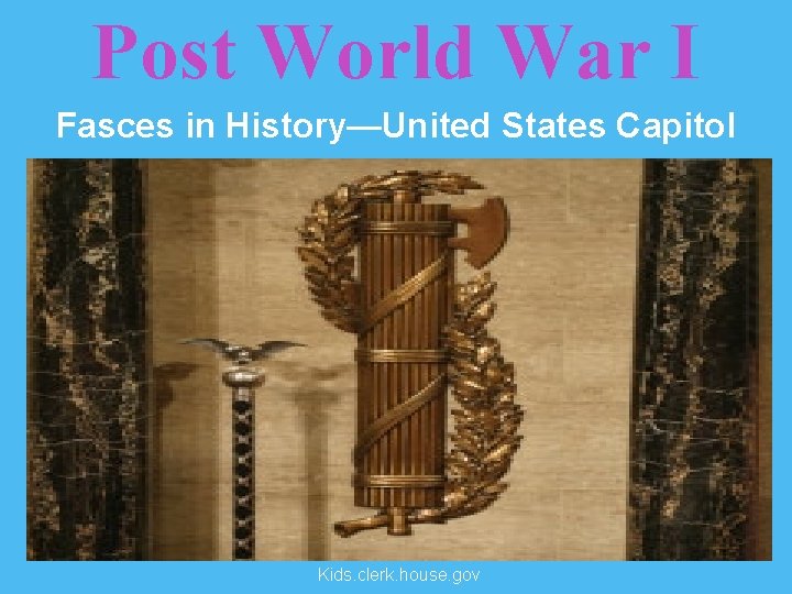 Post World War I Fasces in History—United States Capitol Kids. clerk. house. gov 
