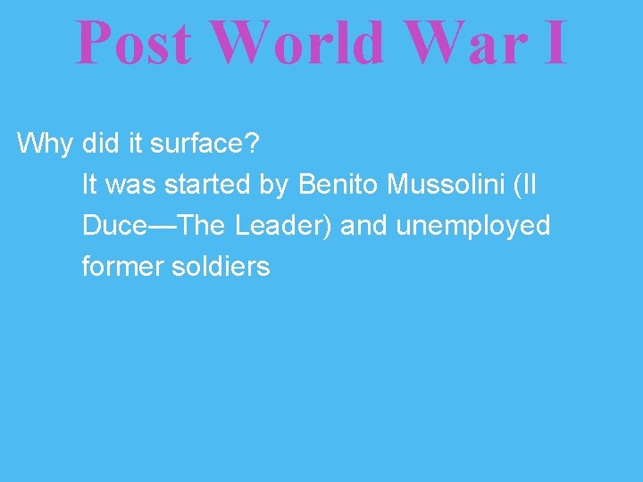 Post World War I Why did it surface? It was started by Benito Mussolini