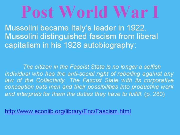 Post World War I Mussolini became Italy’s leader in 1922. Mussolini distinguished fascism from