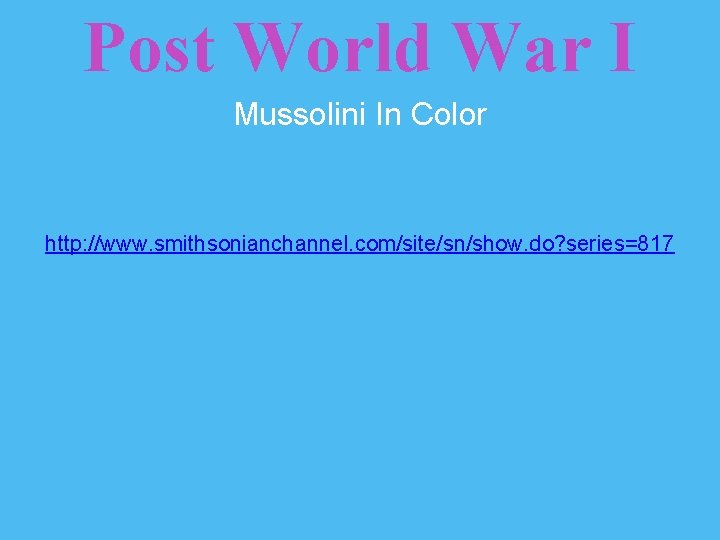 Post World War I Mussolini In Color http: //www. smithsonianchannel. com/site/sn/show. do? series=817 