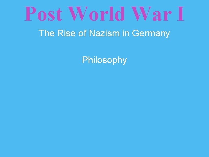 Post World War I The Rise of Nazism in Germany Philosophy 
