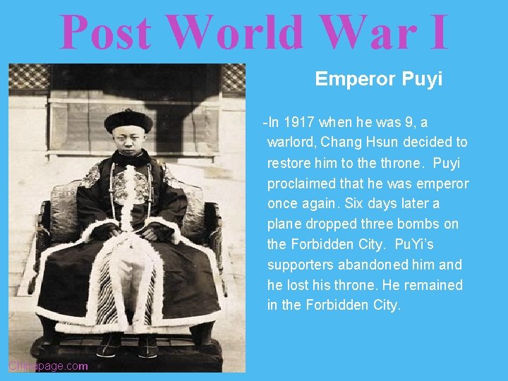 Post World War I Emperor Puyi -In 1917 when he was 9, a warlord,
