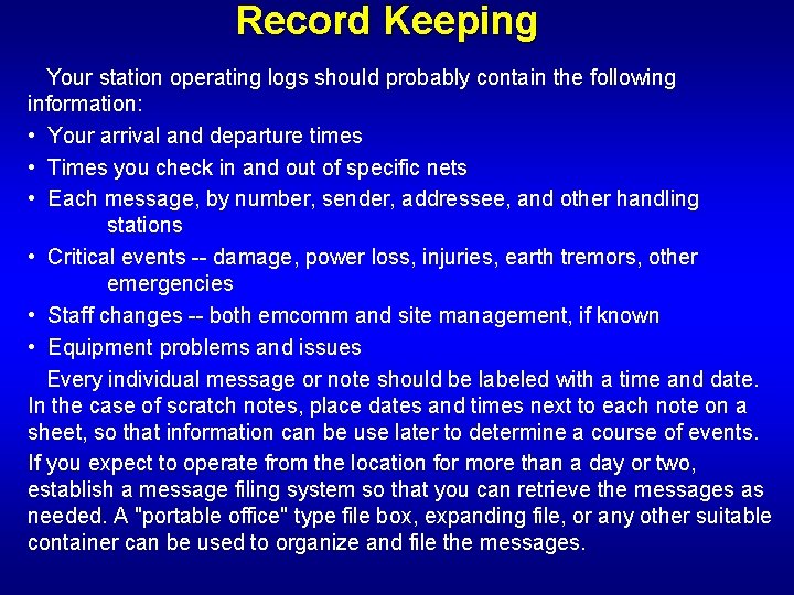 Record Keeping Your station operating logs should probably contain the following information: • Your