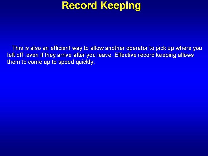 Record Keeping This is also an efficient way to allow another operator to pick