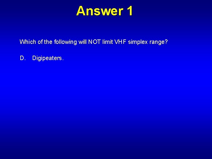 Answer 1 Which of the following will NOT limit VHF simplex range? D. Digipeaters.