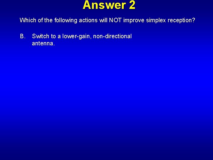 Answer 2 Which of the following actions will NOT improve simplex reception? B. Switch
