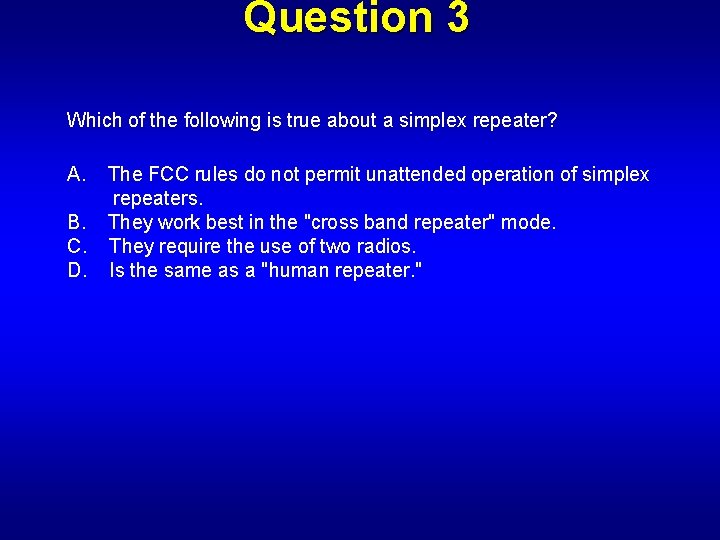 Question 3 Which of the following is true about a simplex repeater? A. B.