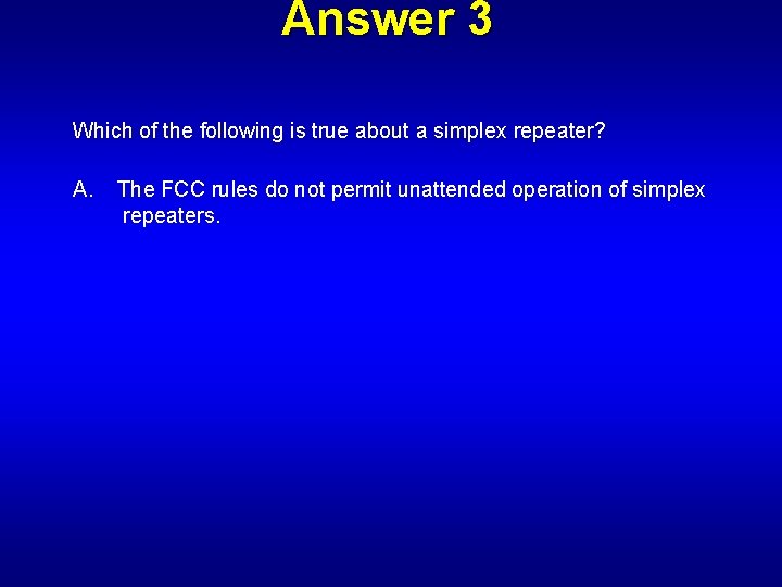 Answer 3 Which of the following is true about a simplex repeater? A. The