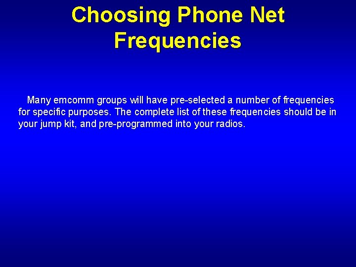Choosing Phone Net Frequencies Many emcomm groups will have pre-selected a number of frequencies