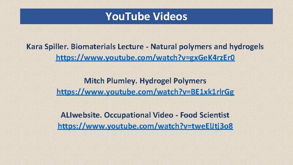 You. Tube Videos Kara Spiller. Biomaterials Lecture - Natural polymers and hydrogels https: //www.