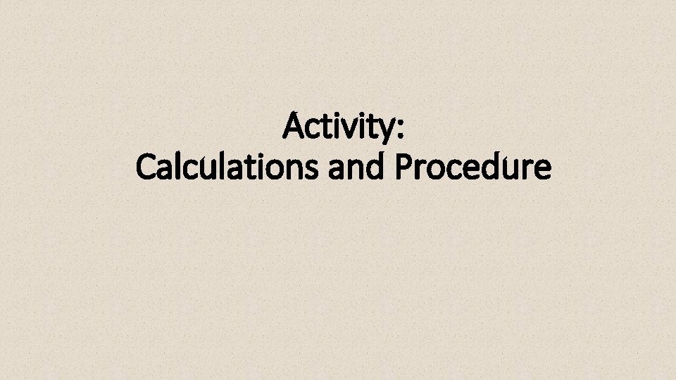 Activity: Calculations and Procedure 