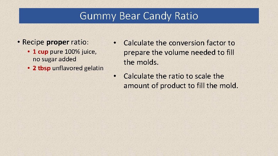 Gummy Bear Candy Ratio • Recipe proper ratio: • 1 cup pure 100% juice,