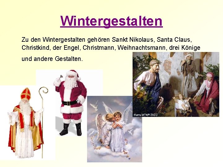 Wintergestalten Zu den Wintergestalten gehören Sankt Nikolaus, Santa Claus, Christkind, der Engel, Christmann, Weihnachtsmann,