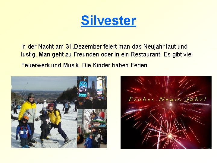 Silvester In der Nacht am 31. Dezember feiert man das Neujahr laut und lustig.