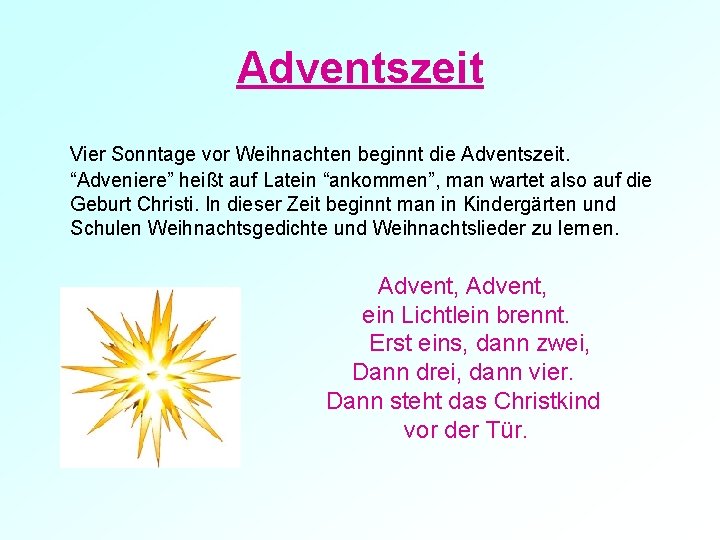 Adventszeit Vier Sonntage vor Weihnachten beginnt die Adventszeit. “Adveniere” heißt auf Latein “ankommen”, man