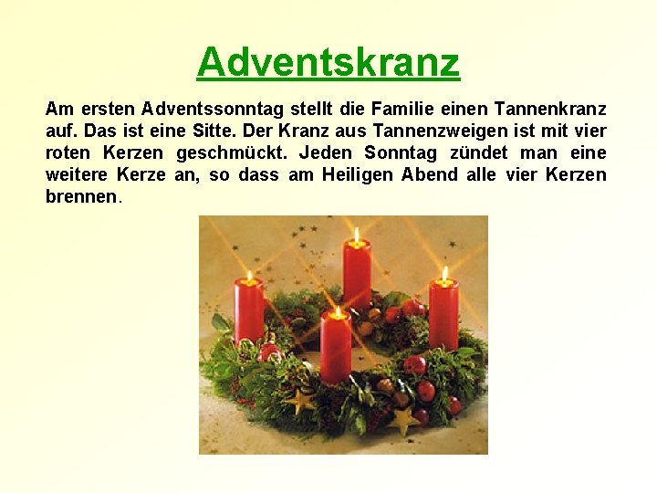 Adventskranz Am ersten Adventssonntag stellt die Familie einen Tannenkranz auf. Das ist eine Sitte.