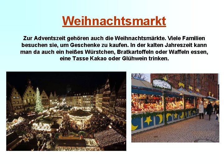 Weihnachtsmarkt Zur Adventszeit gehören auch die Weihnachtsmärkte. Viele Familien besuchen sie, um Geschenke zu