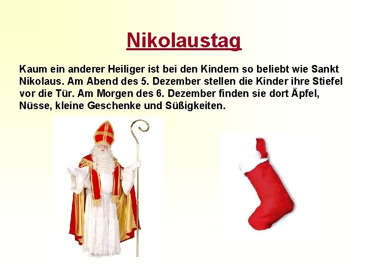 Nikolaustag Kaum ein anderer Heiliger ist bei den Kindern so beliebt wie Sankt Nikolaus.