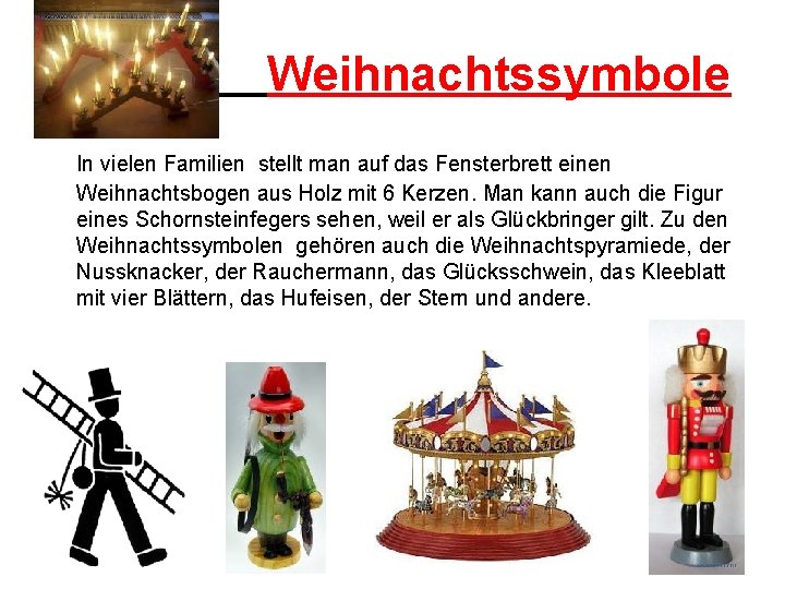 Weihnachtssymbole In vielen Familien stellt man auf das Fensterbrett einen Weihnachtsbogen aus Holz mit