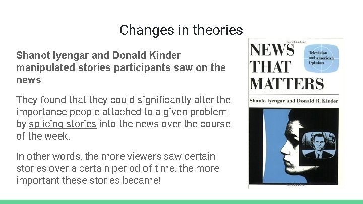 Changes in theories Shanot Iyengar and Donald Kinder manipulated stories participants saw on the
