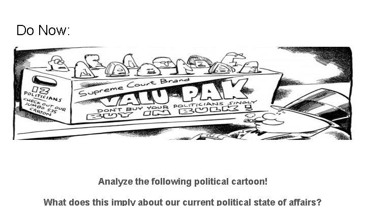 Do Now: Analyze the following political cartoon! What does this imply about our current