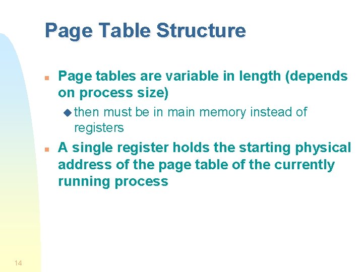 Page Table Structure n Page tables are variable in length (depends on process size)