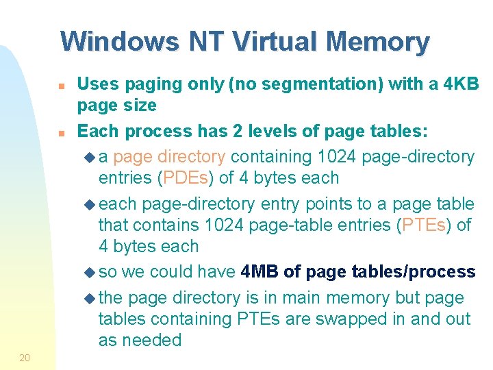 Windows NT Virtual Memory n n 20 Uses paging only (no segmentation) with a