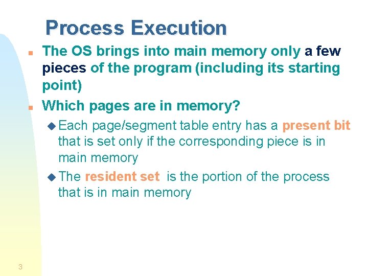 Process Execution n n The OS brings into main memory only a few pieces